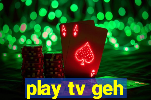 play tv geh